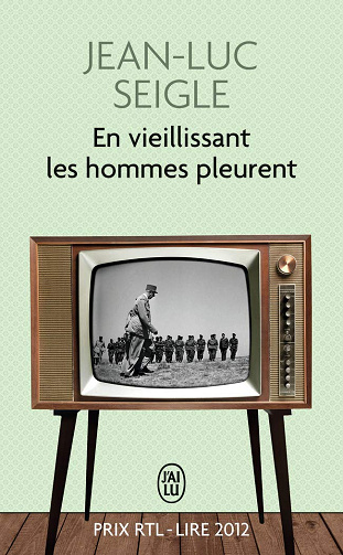 En vieillissant les hommes pleurent -  Jean-Luc Seigle (2013)