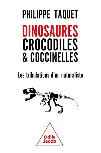 Dinosaures, crocodiles et coccinelles: Les tribulations d'un naturaliste - Philippe Taquet (2025)