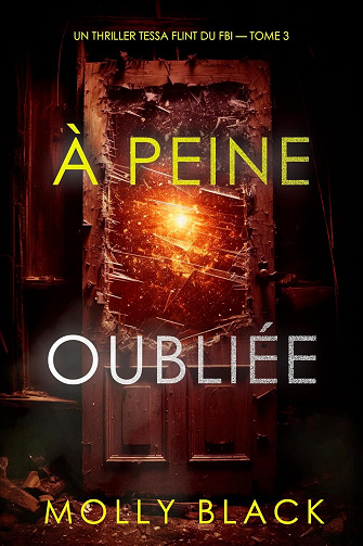 À peine oubliée (Un thriller Tessa Flint du FBI — tome 3) - Molly Black (2025)