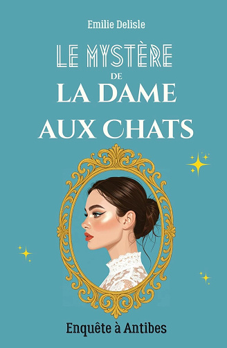 Le mystère de la dame aux chats, Tome 1 : Enquête à Antibes - Emilie Delisle (2025)