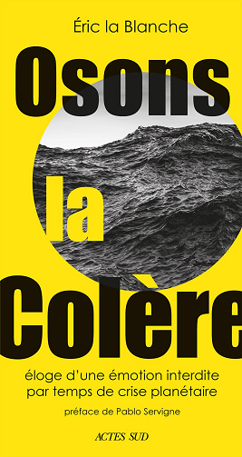Osons la colère: Éloge d’une émotion interdire par temps de crise écologique - Eric La Blanche (2025)