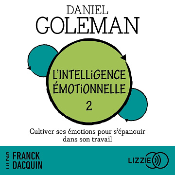 L'intelligence émotionnelle 2: Cultiver ses émotions pour s'épanouir dans son travail - Daniel Goleman (2022)