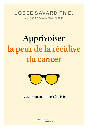 Apprivoiser la peur de la récidive du cancer avec l'optimiste réaliste - Josée Savard (2025)