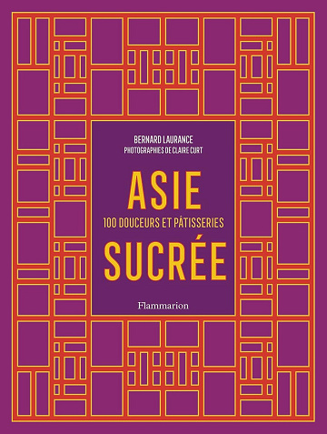 Asie sucrée : 100 douceurs et pâtisseries - Bernard Laurance (2025)