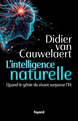 L'intelligence naturelle : Quand le génie du vivant surpasse l'IA - Didier van Cauwelaert (2025)