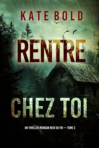 Rentre chez toi (Un thriller Morgan Reid du FBI — tome 2) - Kate Bold (2025)