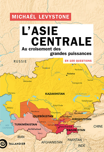 L'Asie centrale en 100 questions - Michaël Levystone (2025)
