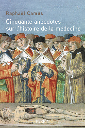 50 anecdotes sur l'histoire de la médecine - Raphaël Camus (2025)