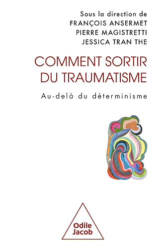 Comment sortir du traumatisme : Au-delà du déterminisme - François Ansermet, Pierre Magistretti, Jessica Tran the (2025)