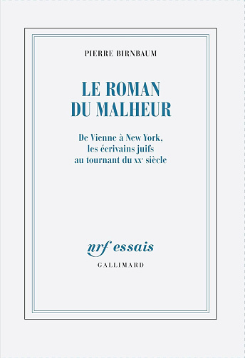 Le roman du malheur : De Vienne à New York, les écrivains juifs au tournant du XXᵉ siècle - Pierre Birnbaum (2025)