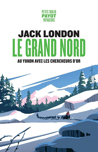 Le Grand Nord : Au Yukon avec les chercheurs d’or - Jack London (2025)