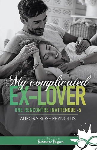 Une rencontre inattendue T5 : My complicated ex-lover - Aurora Rose Reynolds (2025)