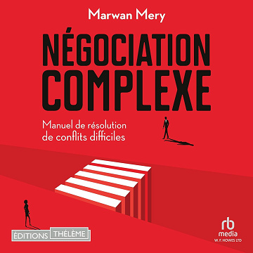 Négociation complexe: Manuel de résolution de conflits difficiles - Marwan Mery (2024)