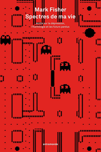 Spectres de ma vie: Écrits sur la dépression, l’hantologie et les futurs perdus - Mark Fisher (2025)