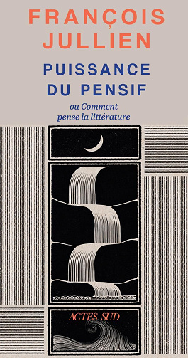 Puissance du pensif: ou comment pense la littérature - François Jullien (2025)