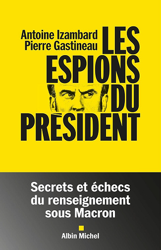 Les Espions du président : Secrets et échecs du renseignement sous Macron - Antoine Izambard (2025)
