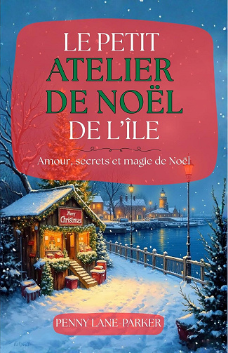 Le petit atelier de Noël de l’île (Les Cœurs de l'île T3) - Penny Lane-Parker (2025)