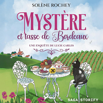 Mystère et tasse de Bordeaux: Les Enquêtes de Lucie Carles, Tome 1 - Solène Rochey (2025)