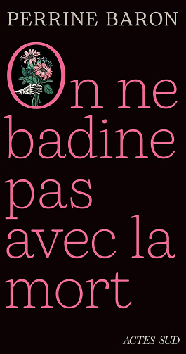 On ne badine pas avec la mort: Propos sur la mort et ce qui s'ensuit - Perrine Baron (2025)