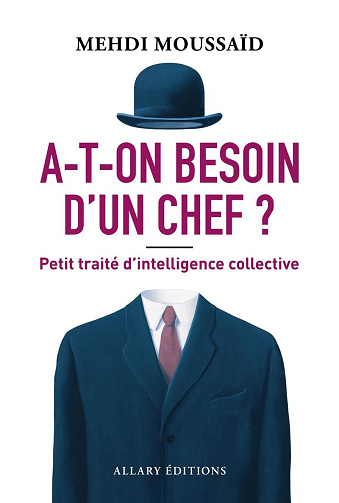 A-t-on besoin d'un chef ? Petit traité d'intelligence collective - Mehdi Moussaid (2025)