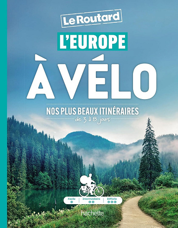 L'Europe à vélo : Nos plus beaux itinéraires de 3 à 8 jours - Philippe Gloaguen (2025)