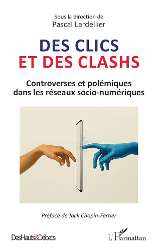 Des clics et des clashs: Controverses et polémiques dans les réseaux socio-numériques - Pascal Lardellier (2025)