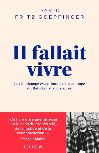 Il fallait vivre: Le témoignage exceptionnel d’un ex-otage du Bataclan, dix ans après - David Fritz Goeppinger (2025)