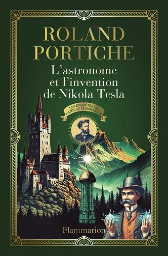 Les enquêtes de Camille Flammarion Tome 3 : L'Astronome et l'Invention de Nikola Tesla - Roland Portiche (2025)