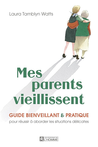 Mes parents vieillissent: Guide bienveillant et pratique pour réussir à aborder les situations délicates - Laura Tamblyn Watts (2025)