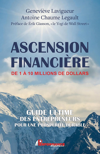 Ascension financière de 1 à 1,000,000 de dollars : Guide Ultime Des Entrepreneurs Pour Une Prospérité Durable - Geneviève Lavigueur, Antoine Chaume Legault (2025)