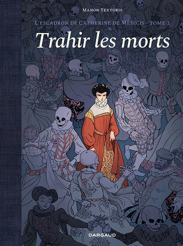 L'escadron de Catherine de Médicis - Tome 02 - Trahir les morts (2025)