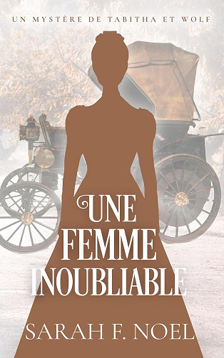 Mystères Historiques de Tabitha et Wolf, Tome 13 : Une Femme Inoubliable - Sarah F. Noel (2025)