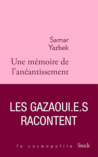 Une mémoire de l'anéantissement : Les Gazaoui.e.s racontent - Samar Yazbek (2025)