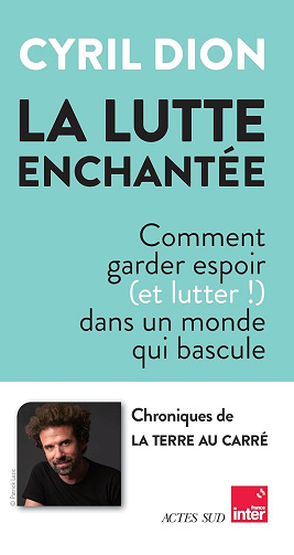 La lutte enchantée : Comment garder espoir (et lutter!) dans un monde qui bascule - Cyril Dion (2025)