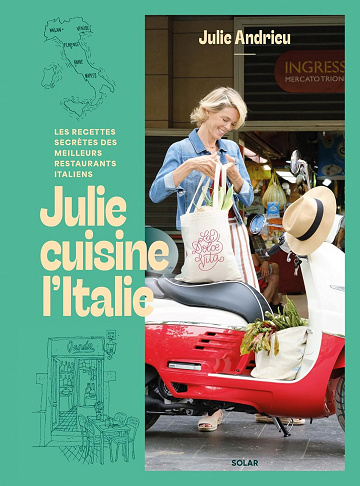 Julie cuisine l'Italie: Les recettes secrètes des meilleurs restaurants italiens -  Julie Andrieu (2025)