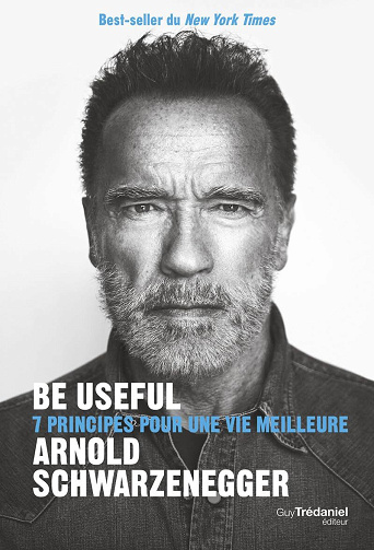 Be useful : 7 principes pour une vie meilleure - Arnold Schwarzenegger (2024)