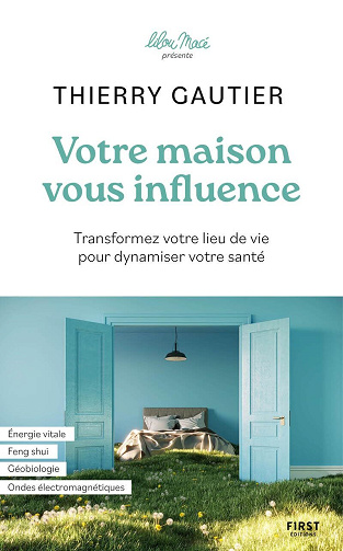 Votre maison vous influence: Transformez votre lieu de vie pour dynamiser votre santé - Thierry Gautier (2025)