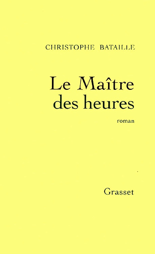 Le Maître des heures - Christophe Bataille