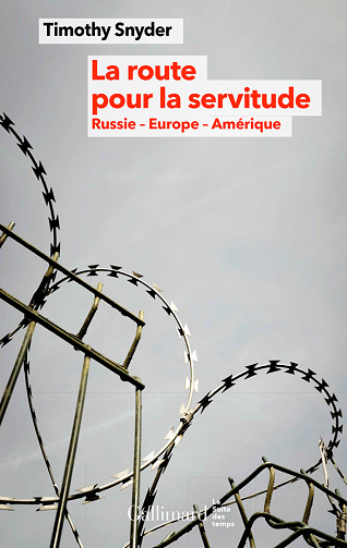 Timothy Snyder - La route pour la servitude: Russie - Europe - Amérique