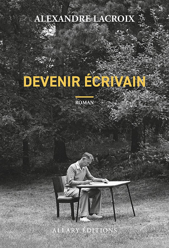 Devenir écrivain - Alexandre Lacroix (2025)