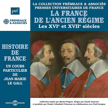 La France de l'Ancien Régime : Les XVIe et XVIIe siècles - Jean-Marie Le Gall (2013)
