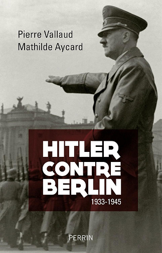 Hitler contre Berlin 1933-1945 - Pierre Vallaud, Mathilde Aycard