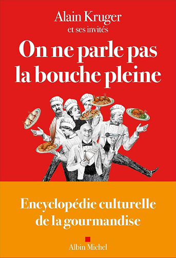 On ne parle pas la bouche pleine : Encyclopédie culturelle de la gourmandise - Alain Kruger (2025)