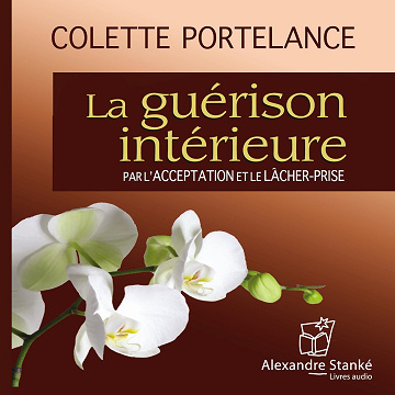 La guérison intérieure par l'acceptation et le lâcher-prise - Colette Potelance (2015)
