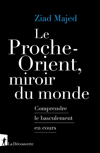 Le Proche-Orient, miroir du monde: Comprendre le basculement en cours - Ziad Majed (2025)