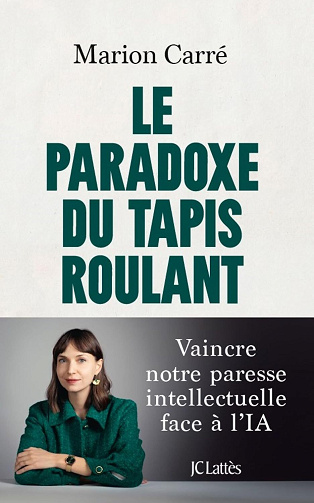 Le paradoxe du tapis roulant : Vaincre notre paresse intellectuelle face à l'IA - Marion Carré (2025)