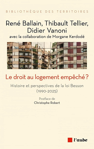Le droit au logement empêché ? Histoire et perspectives de la loi Besson (1990-2025) - René Ballain, Thibault Tellier, Didier Vanoni (2025)