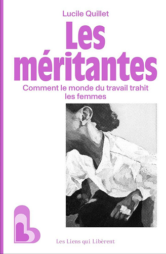 Les méritantes : Comment le monde du travail trahit les femmes - Lucile Quillet (2025)