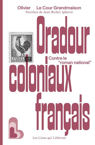Oradour coloniaux français : Contre le "roman national" - Olivier Le Cour Grandmaison (2025)