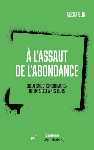 À l'assaut de l'abondance. Socialisme et consommation : Du XIXe siècle à nos jours - Alexia Blin (2025)
